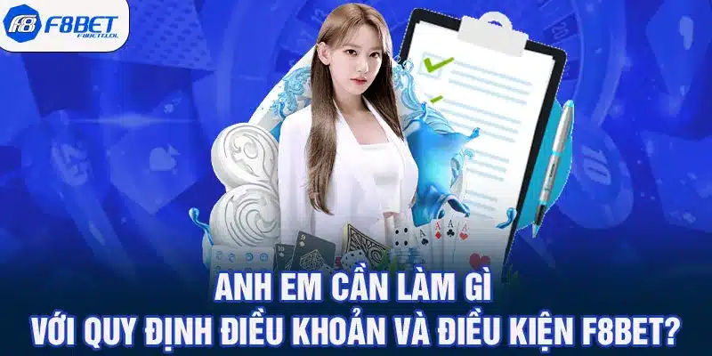 Anh em cần làm gì với quy định điều khoản và điều kiện F8BET?