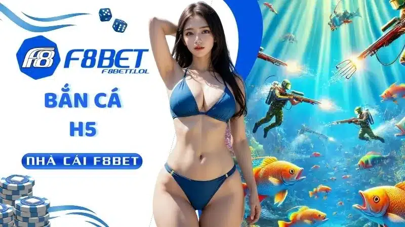 Bắn Cá H5 F8BET - Giải Trí Đặc Sắc Rinh Ngay Quà Khủng