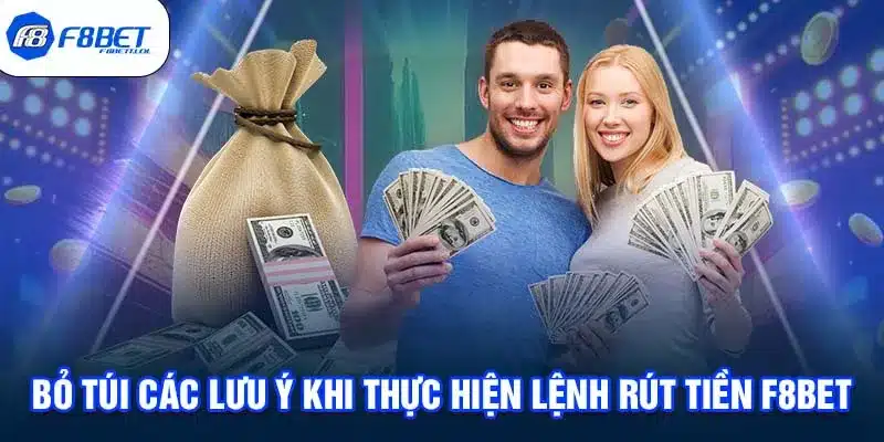 Bỏ túi các lưu ý khi thực hiện lệnh rút tiền F8BET 