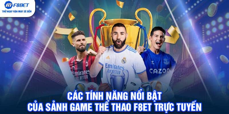 Các tính năng nổi bật của sảnh game thể thao F8BET trực tuyến