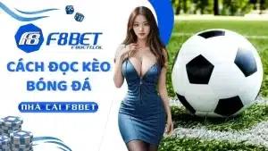 F8BET Hướng Dẫn Cách Đọc Kèo Bóng Đá Cho Bạn Mới