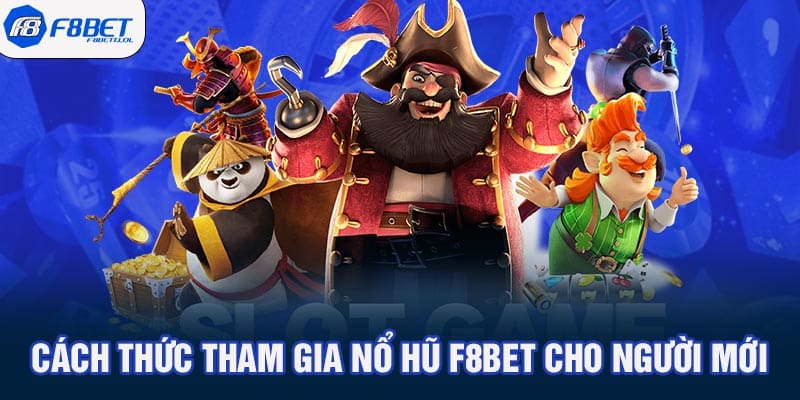 Cách thức tham gia nổ hũ F8BET cho người mới