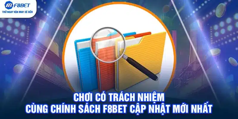 Chơi Có Trách Nhiệm Cùng Chính Sách F8BET Cập Nhật Mới Nhất