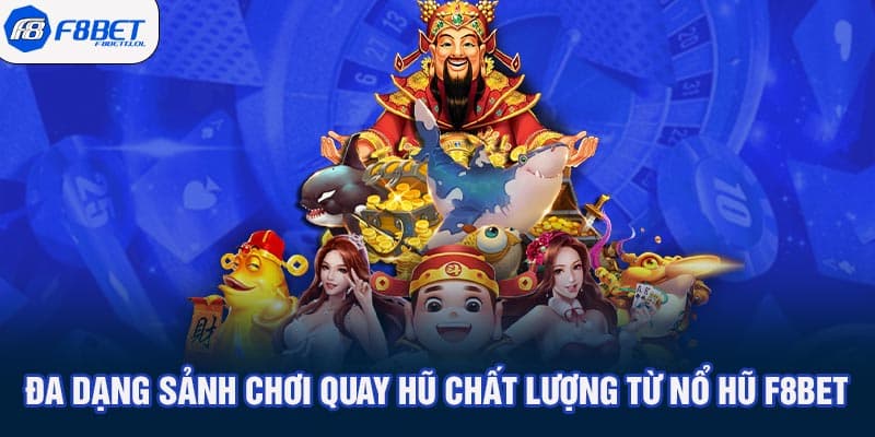 Đa dạng sảnh chơi quay hũ chất lượng từ nổ hũ F8BET