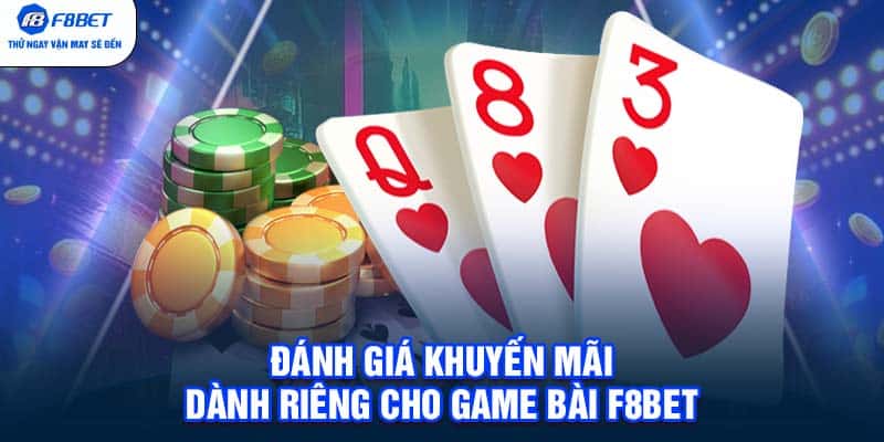 Đánh giá khuyến mãi dành riêng cho game bài F8BET