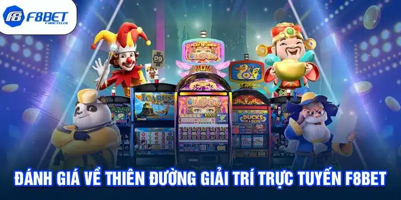 Đánh giá về thiên đường giải trí trực tuyến F8BET 