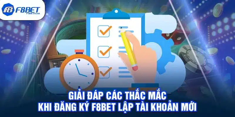 Giải đáp các thắc mắc khi đăng ký F8BET lập tài khoản mới