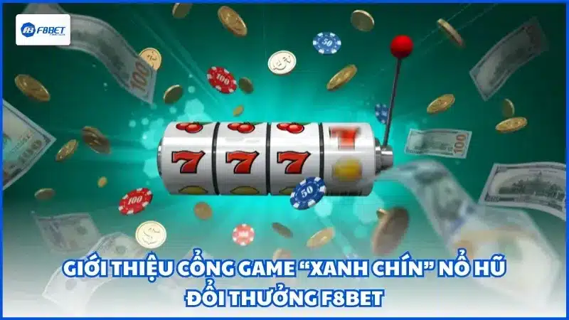 Giới thiệu cổng game “xanh chín” Nổ Hũ Đổi Thưởng F8BET