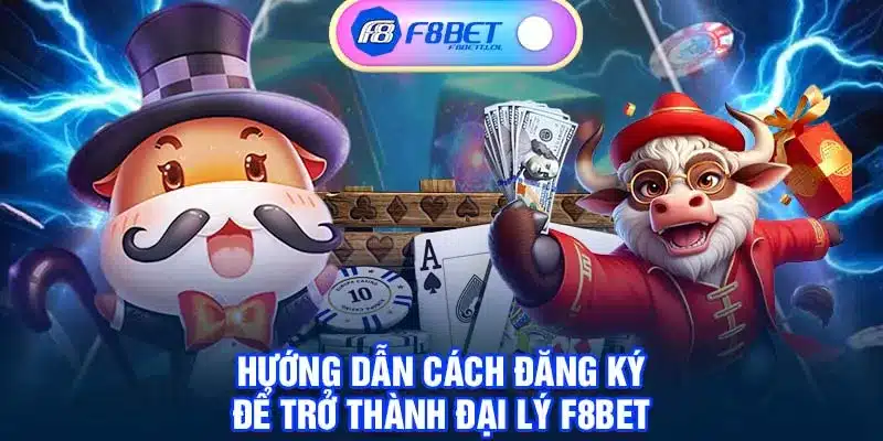 Hướng dẫn cách đăng ký để trở thành đại lý F8BET 