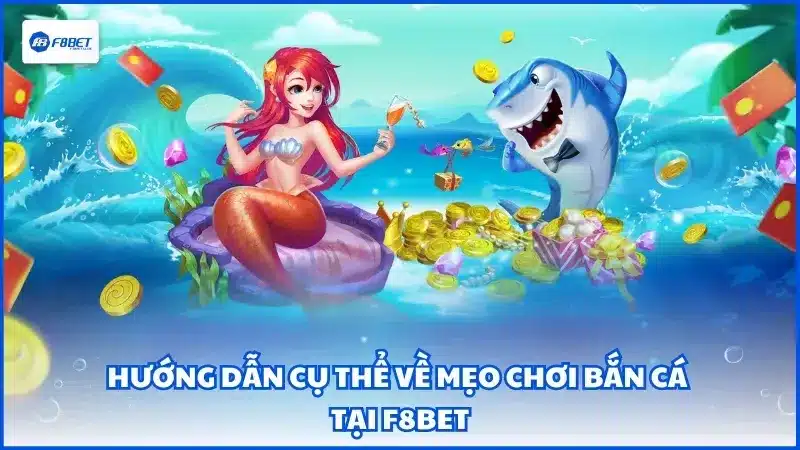 Hướng dẫn cụ thể về mẹo chơi bắn cá tại F8BET