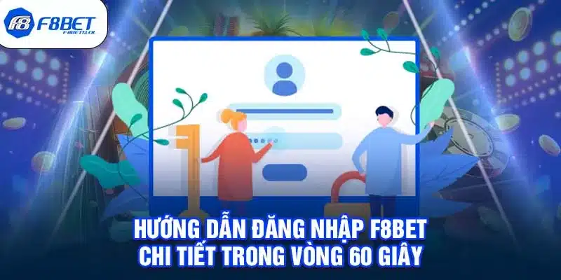 Hướng dẫn đăng nhập F8BET chi tiết trong vòng 60 giây