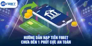 Hướng Dẫn Nạp Tiền F8BET Chưa Đến 1 Phút Cực An Toàn