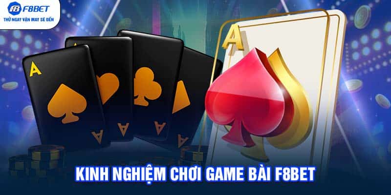 Kinh nghiệm chơi game bài F8BET