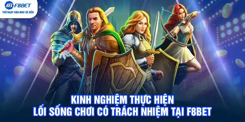 Kinh nghiệm thực hiện lối sống chơi có trách nhiệm tại F8BET