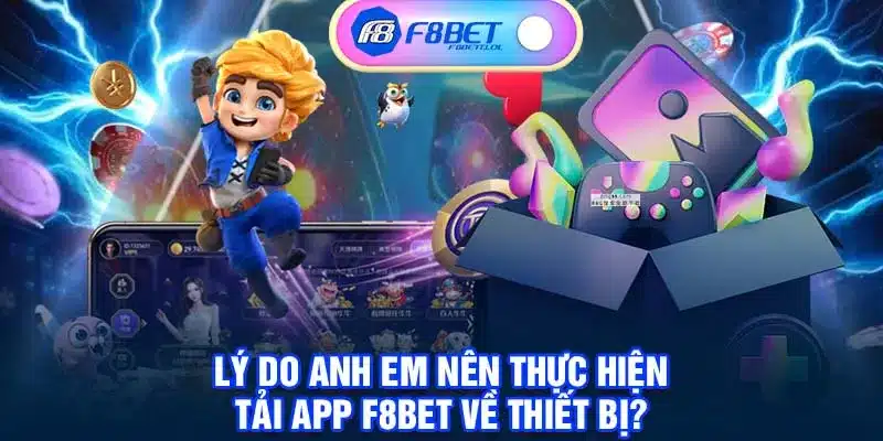 Lý do anh em nên thực hiện tải app F8BET về thiết bị?