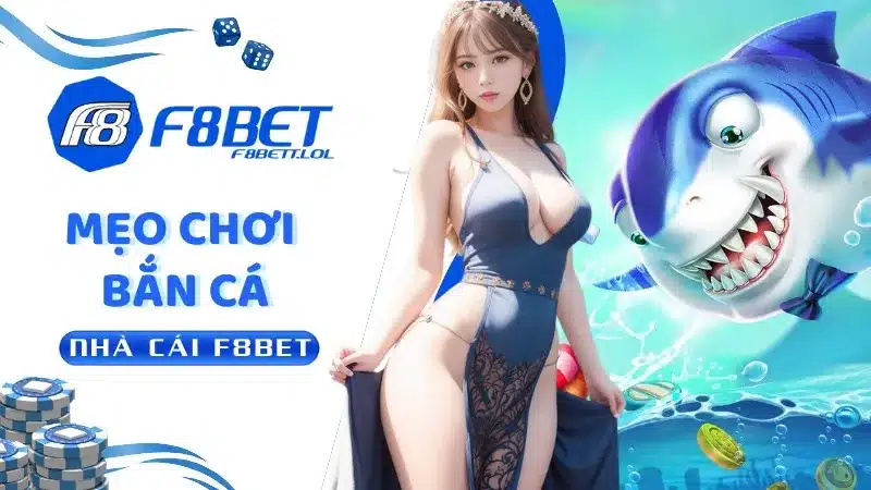 Mẹo Chơi Bắn Cá F8Bet Cực Hữu Ích Cho Người Mới