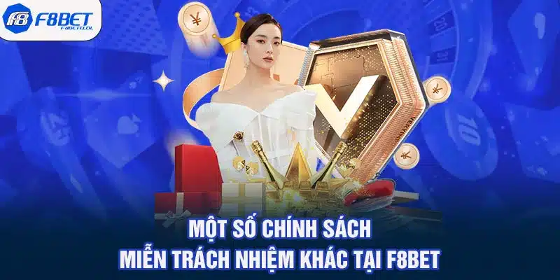 Một số chính sách miễn trách nhiệm khác tại F8BET