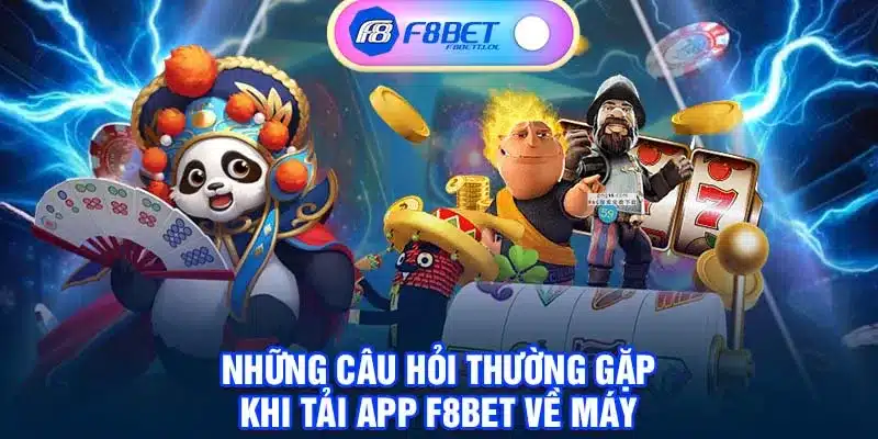 Những câu hỏi thường gặp khi tải app F8BET về máy 