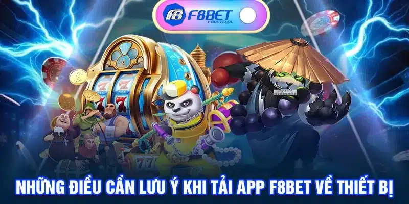 Những điều cần lưu ý khi tải app F8BET về thiết bị