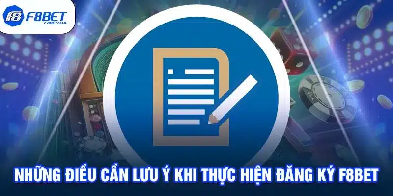 Những điều cần lưu ý khi thực hiện đăng ký F8BET