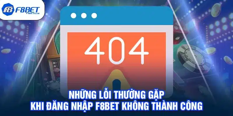 Những lỗi thường gặp khi đăng nhập F8BET không thành công