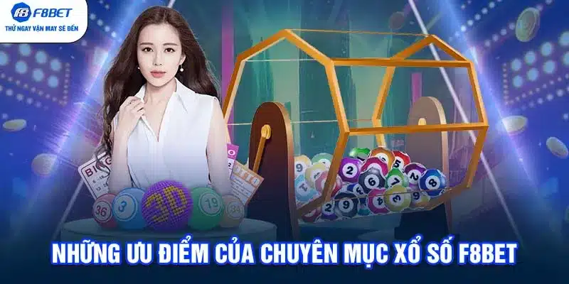 Những ưu điểm của chuyên mục Xổ Số F8BET