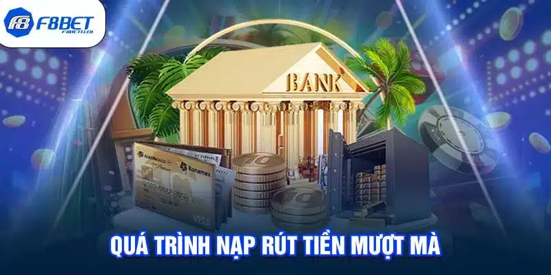 Quá trình nạp rút tiền mượt mà