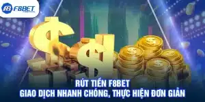 Rút Tiền F8BET - Giao Dịch Nhanh Chóng, Thực Hiện Đơn Giản