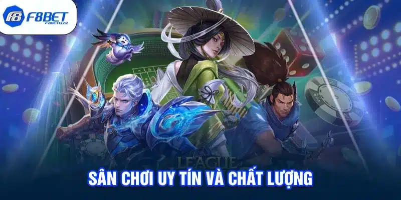 Sân chơi uy tín và chất lượng