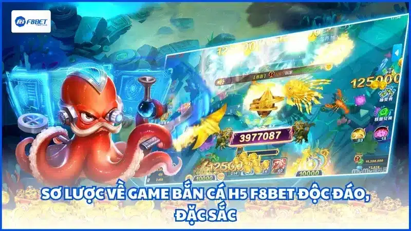 Sơ lược về game bắn cá H5 F8BET độc đáo, đặc sắc