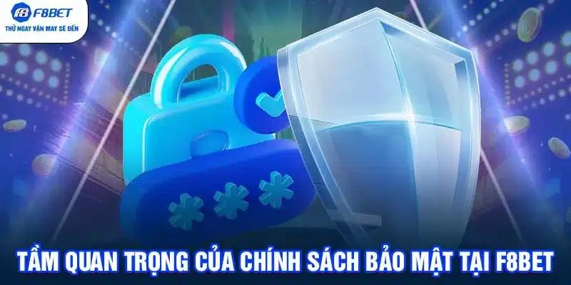 Tầm quan trọng của chính sách bảo mật tại F8BET