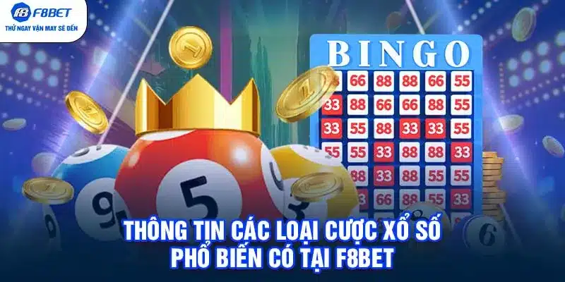 Thông tin các loại cược xổ số phổ biến có tại F8BET