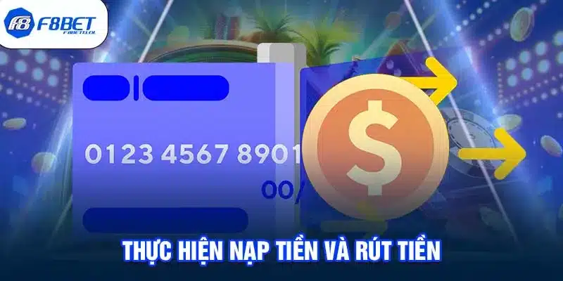 Thực hiện nạp tiền và rút tiền 