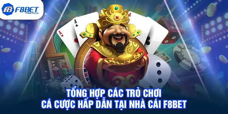 Tổng hợp các trò chơi cá cược hấp dẫn tại nhà cái F8BET