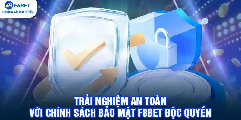 Trải Nghiệm An Toàn Với Chính Sách Bảo Mật F8BET Độc Quyền