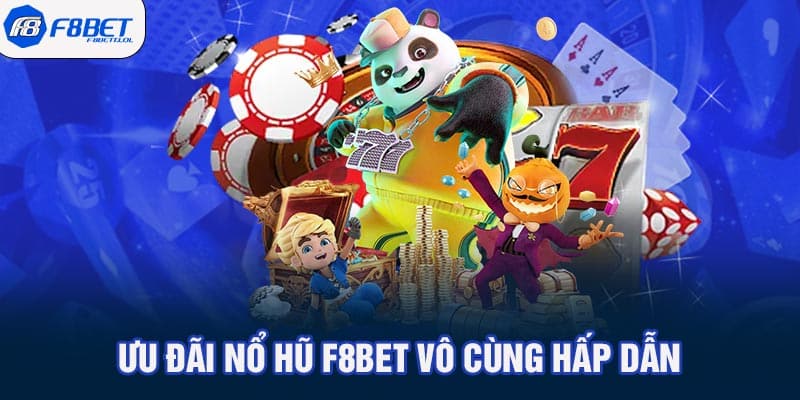 Ưu đãi nổ hũ F8BET vô cùng hấp dẫn