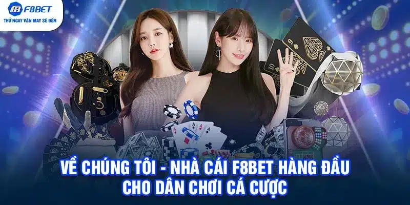 Về Chúng Tôi - Nhà Cái F8BET Hàng Đầu Cho Dân Chơi Cá Cược