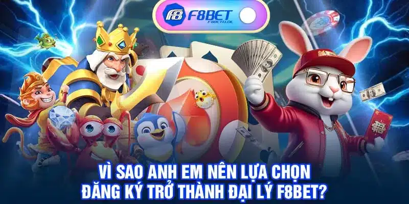 Vì sao anh em nên lựa chọn đăng ký trở thành đại lý F8BET?