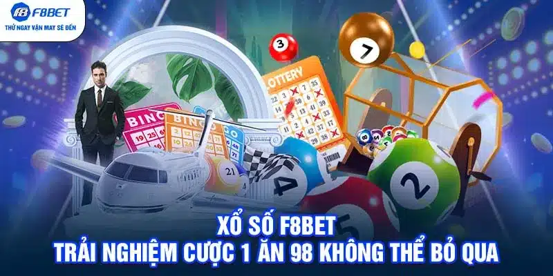 Xổ Số F8BET | Trải Nghiệm Cược 1 Ăn 98 Không Thể Bỏ Qua