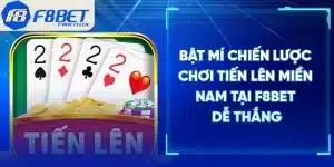 Bật Mí Chiến Lược Chơi Tiến Lên Miền Nam Tại F8BET