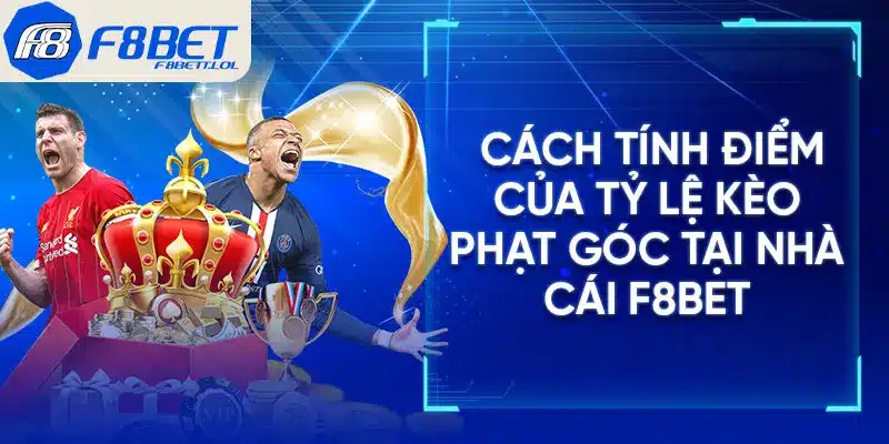 Cách tính điểm của tỷ lệ kèo phạt góc tại nhà cái F8BET