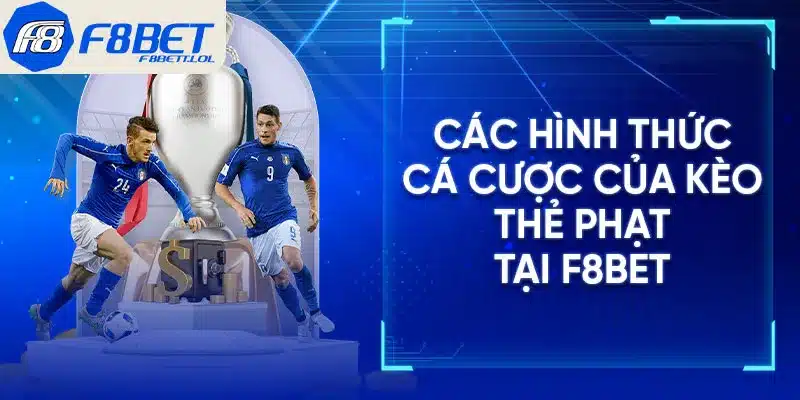 Các hình thức cá cược của kèo thẻ phạt tại F8BET