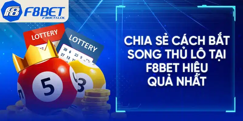 Chia sẻ cách bắt song thủ lô tại F8BET hiệu quả nhất