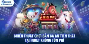 Chiến Thuật Chơi Bắn Cá Ăn Tiền Thật Tại F8BET