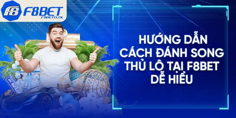 Hướng dẫn cách đánh song thủ lô tại F8BET dễ hiểu