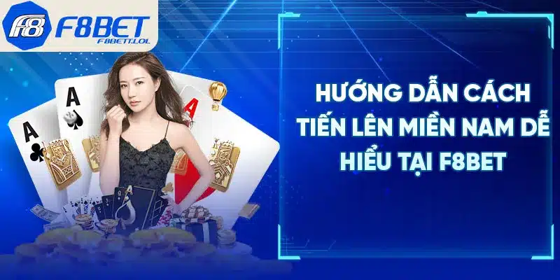 Hướng dẫn cách tiến lên miền Nam dễ hiểu tại F8BET