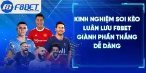 Kinh Nghiệm Soi Kèo Luân Lưu F8BET Giành Phần Thắng Dễ Dàng