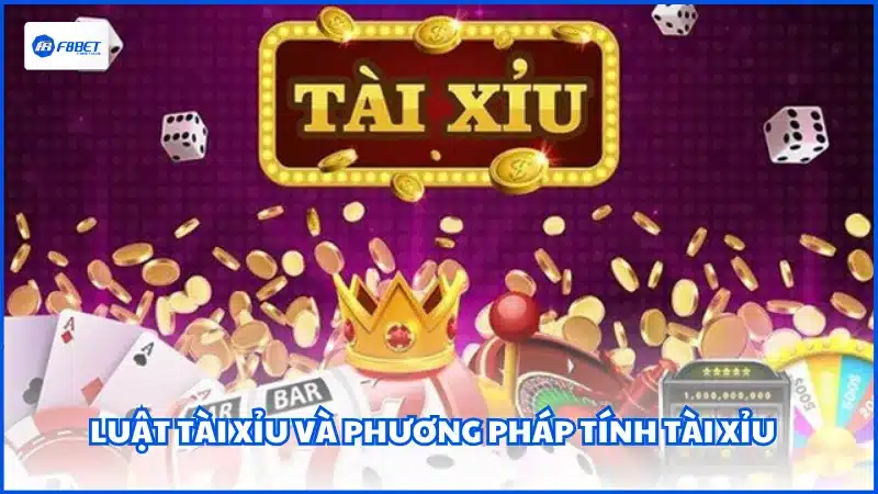 Luật Tài Xỉu và phương pháp tính Tài Xỉu 