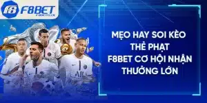 Mẹo Hay Soi Kèo Thẻ Phạt F8BET Cơ Hội Nhận Thưởng Lớn