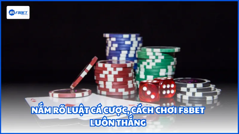 Nắm rõ luật cá cược, cách chơi F8BET luôn thắng